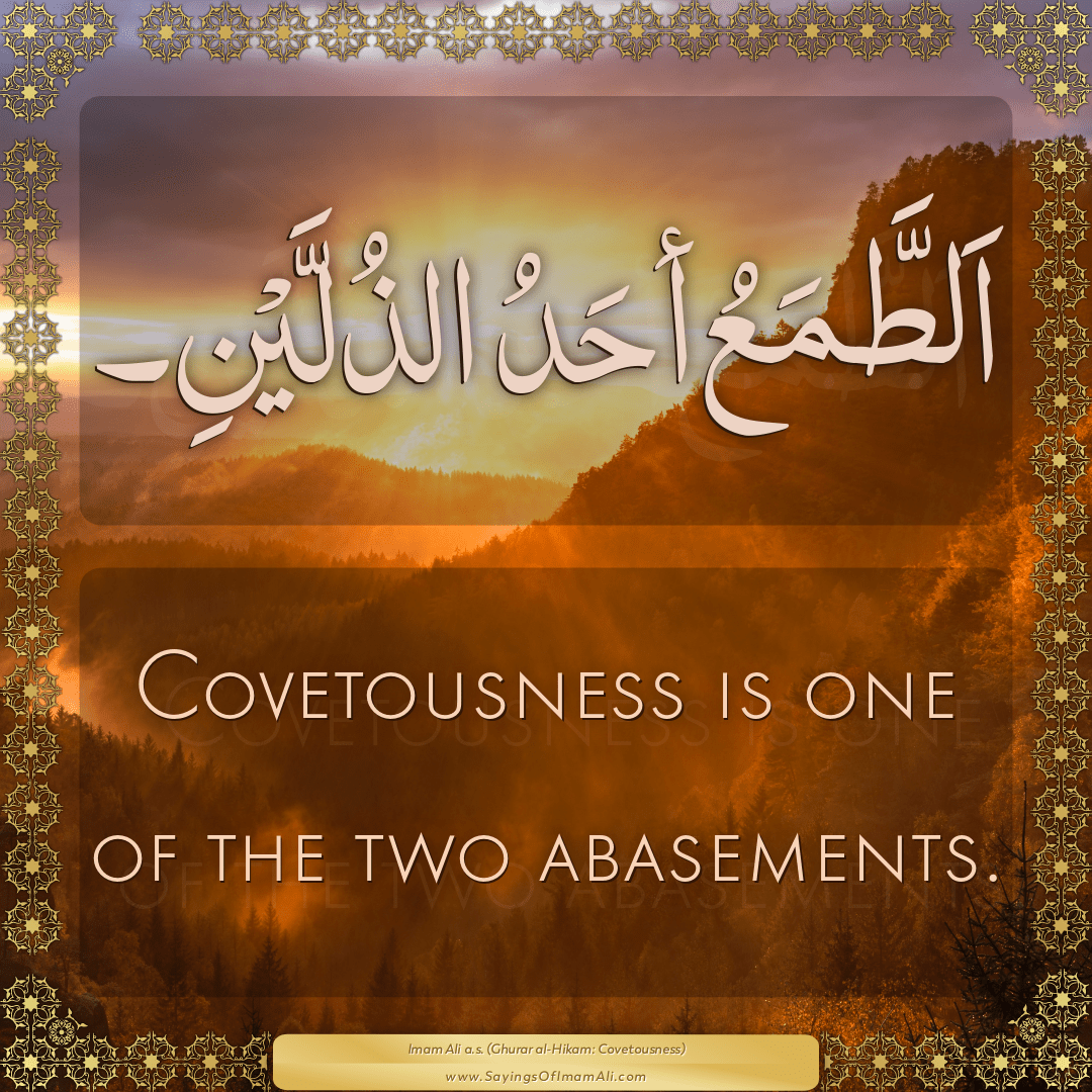 Covetousness is one of the two abasements.